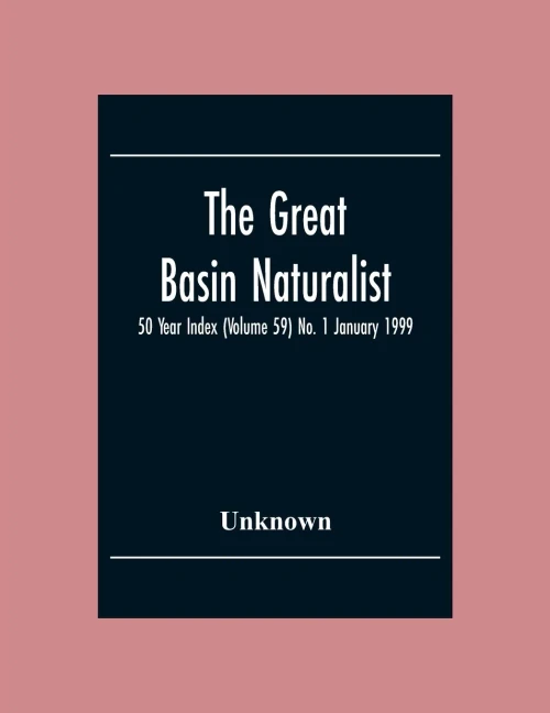 The Great Basin Naturalist; 50 Year Index (Volume 59) No. 1 January 1999