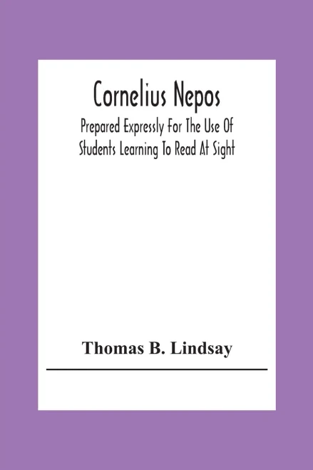 Cornelius Nepos: Prepared Expressly For The Use Of Students Learning To Read At Sight