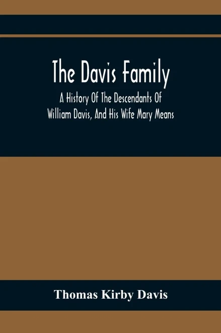 The Davis Family; A History Of The Descendants Of William Davis, And His Wife Mary Means