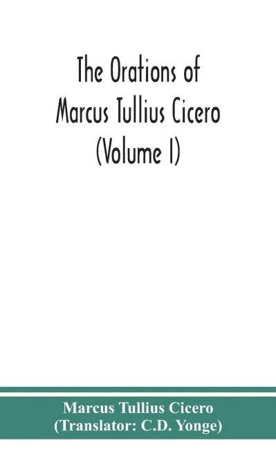 The orations of Marcus Tullius Cicero (Volume I) - Hardcover