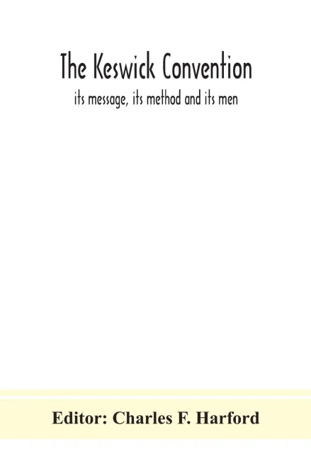 The Keswick convention: its message, its method and its men - Paperback