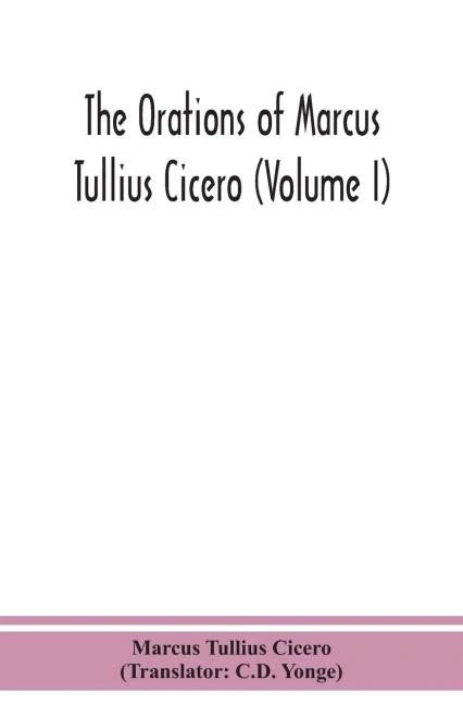 The orations of Marcus Tullius Cicero (Volume I) - Paperback