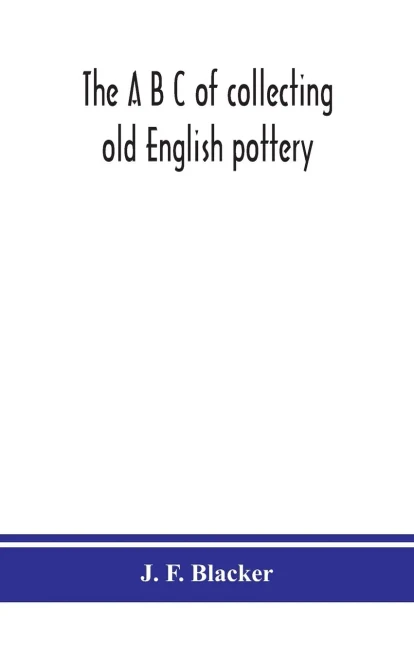 The A B C of collecting old English pottery - Hardcover