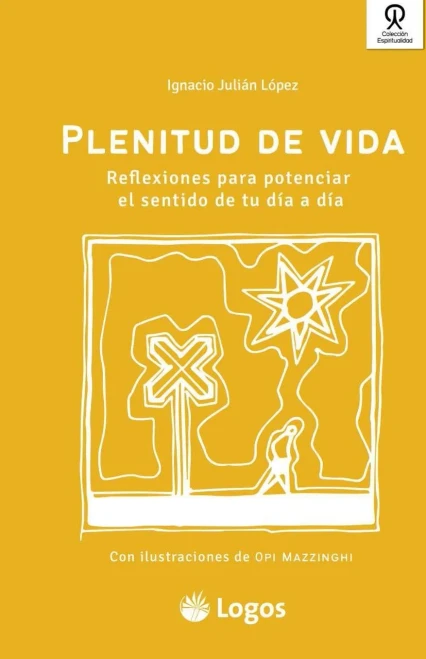 Plenitud de vida: Reflexiones para potenciar el sentido de tu día a día (Spanish Edition)