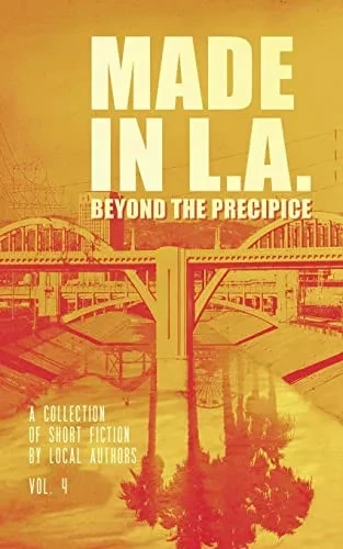 Made in L.A. Vol. 4: Beyond the Precipice (Made in L.A. Fiction Anthology)