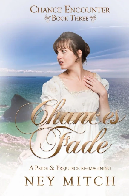 Chances Fade: A Pride & Prejudice Reimagining (Chance Encounters)