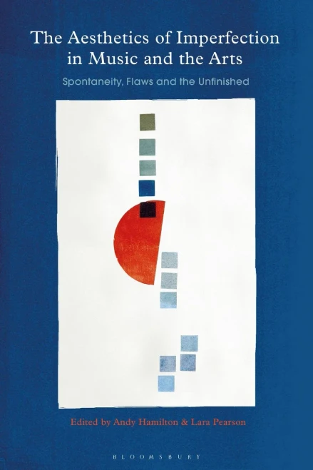 The Aesthetics of Imperfection in Music and the Arts: Spontaneity, Flaws and the Unfinished (Paperback)