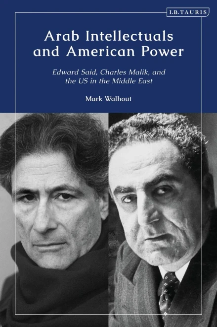 Arab Intellectuals and American Power: Edward Said, Charles Malik, and the US in the Middle East (Paperback)