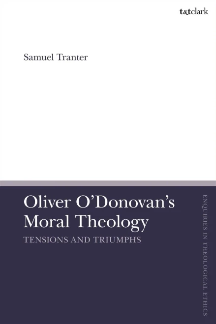 Oliver O'Donovan's Moral Theology: Tensions and Triumphs (Paperback)
