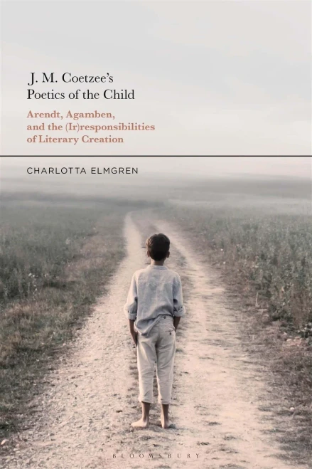 J. M. Coetzee's Poetics of the Child: Arendt, Agamben, and the (Ir)responsibilities of Literary Creation (Paperback)