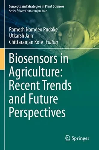 Biosensors in Agriculture: Recent Trends and Future Perspectives (Concepts and Strategies in Plant Sciences)