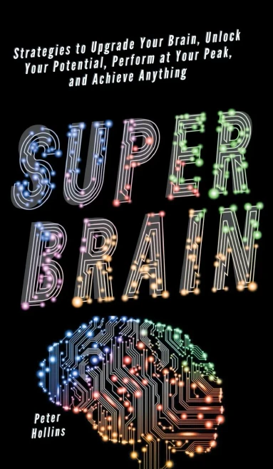 Super Brain: Strategies to Upgrade Your Brain, Unlock Your Potential, Perform at Your Peak, and Achieve Anything (Hardback)