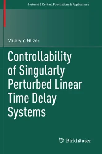Controllability of Singularly Perturbed Linear Time Delay Systems (Systems & Control: Foundations & Applications)