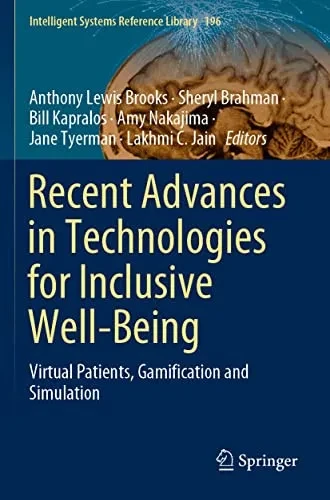 Recent Advances in Technologies for Inclusive Well-Being: Virtual Patients, Gamification and Simulation (Intelligent Systems Reference Library, 196)