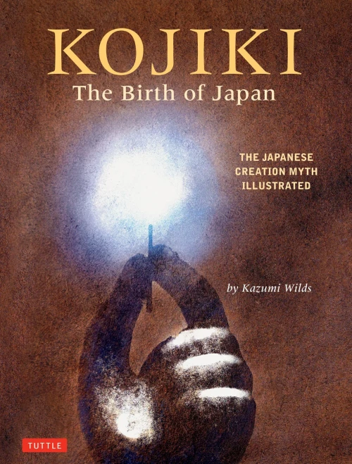 Kojiki: The Birth of Japan: The Japanese Creation Myth Illustrated (9780804855389)