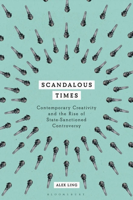 Scandalous Times: Contemporary Creativity and the Rise of State-Sanctioned Controversy (Paperback)