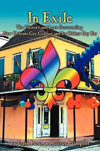 In Exile: The History and Lore Surrounding New Orleans Gay Culture and Its Oldest Bar (NoLa Gay) (Volume 1)