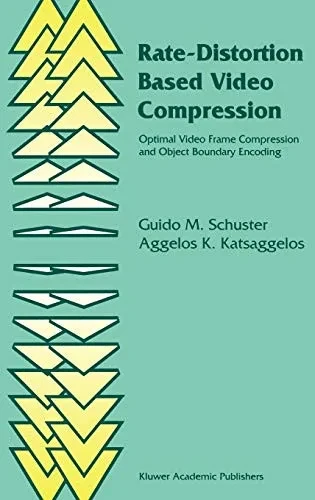 Rate-Distortion Based Video Compression: Optimal Video Frame Compression and Object Boundary Encoding