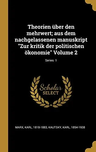 Theorien über den mehrwert; aus dem nachgelassenen manuskript "Zur kritik der politischen ökonomie" Volume 2; Series 1 (German Edition)