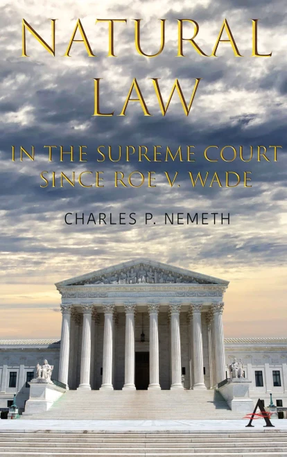 Natural Law Jurisprudence in U.S. Supreme Court Cases Since Roe V. Wade (Anthem Studies in Law, Ethics and Jurisprudence)