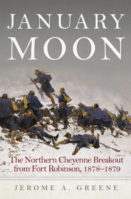 January Moon: The Northern Cheyenne Breakout from Fort Robinson, 1878�1879