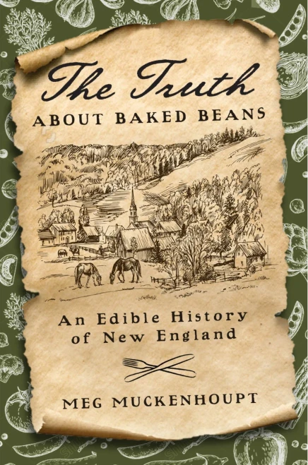 The Truth about Baked Beans: An Edible History of New England (Washington Mews Books (6))