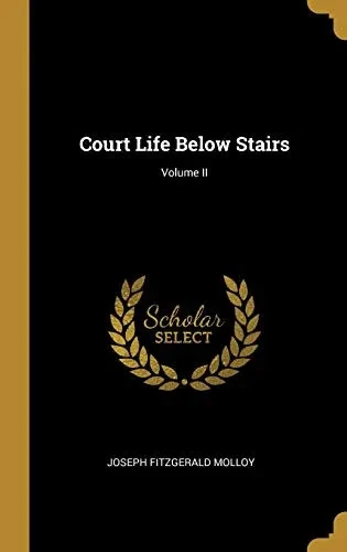 Court Life Below Stairs; Volume II - Hardcover