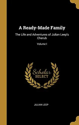 A Ready-Made Family: The Life and Adventures of Julian Leep's Cherub; Volume I - Hardcover