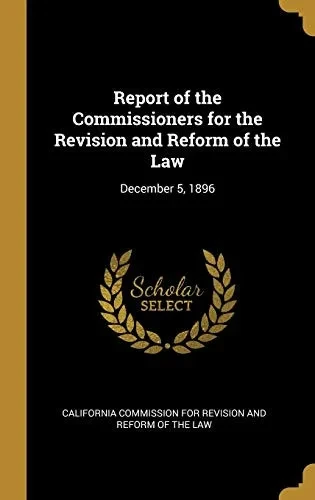 Report of the Commissioners for the Revision and Reform of the Law: December 5, 1896 - Hardcover