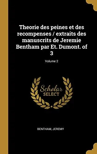 Theorie des peines et des recompenses / extraits des manuscrits de Jeremie Bentham par Et. Dumont. of 3; Volume 2 (French Edition)