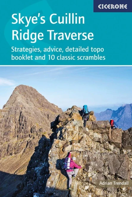 Skye's Cuillin Ridge Traverse: Strategies, Advice, Detailed Topo Booklet and 10 Classic Scrambles (Cicerone Guides)