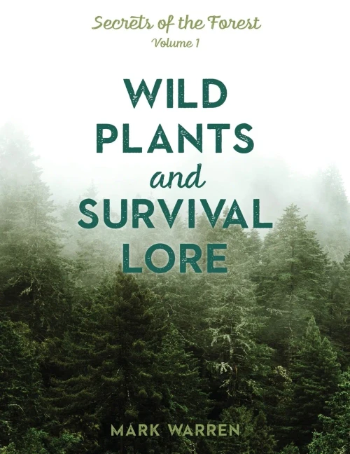 Wild Plants and Survival Lore: Secrets of the Forest (Volume 1)