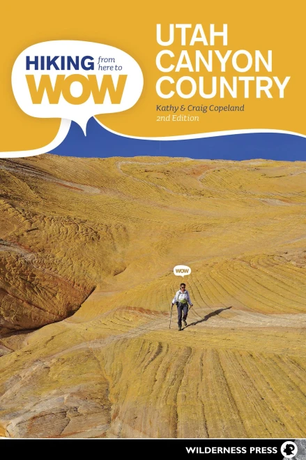 Hiking from Here to WOW: Utah Canyon Country