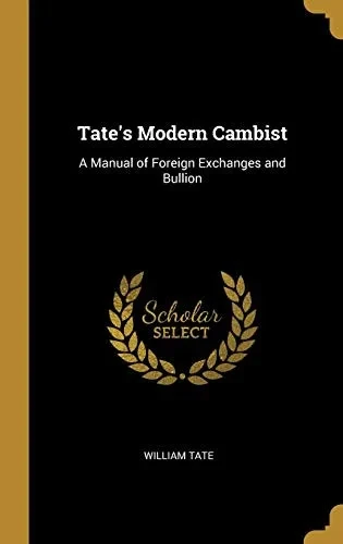 Tate's Modern Cambist: A Manual of Foreign Exchanges and Bullion - Hardcover