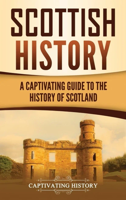 Scottish History: A Captivating Guide to the History of Scotland