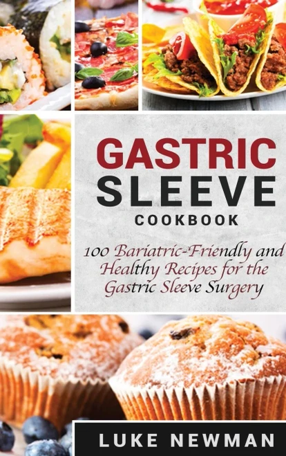 Gastric Sleeve Cookbook: 100 Bariatric-Friendly and Healthy Recipes for the Gastric Sleeve Surgery