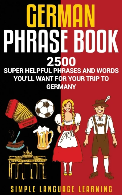 German Phrasebook: 2500 Super Helpful Phrases and Words You'll Want for Your Trip to Germany