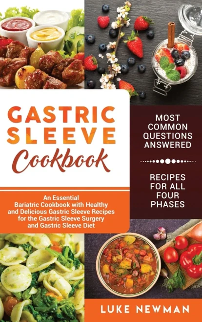 Gastric Sleeve Cookbook: An Essential Bariatric Cookbook with Healthy and Delicious Gastric Sleeve Recipes for the Gastric Sleeve Surgery and Gastric Sleeve Diet