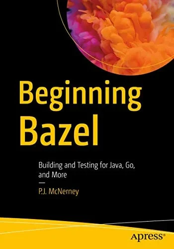 Beginning Bazel: Building and Testing for Java, Go, and More
