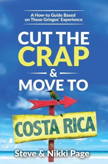 Cut the Crap & Move To Costa Rica: A How to Guide Based on These Gringos' Experience (Cut The Crap Costa Rica)