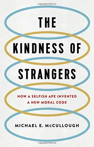 The Kindness of Strangers: How a Selfish Ape Invented a New Moral Code
