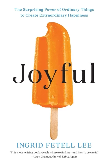 Joyful: The Surprising Power of Ordinary Things to Create Extraordinary Happiness