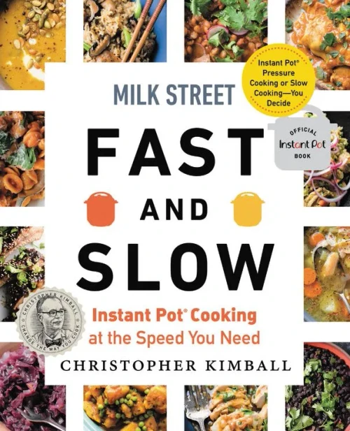 Milk Street Fast and Slow: Instant Pot Cooking at the Speed You Need