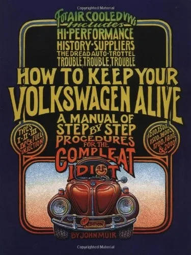 How to Keep Your Volkswagen Alive: A Manual of Step-by-Step Procedures for the Compleat Idiot
