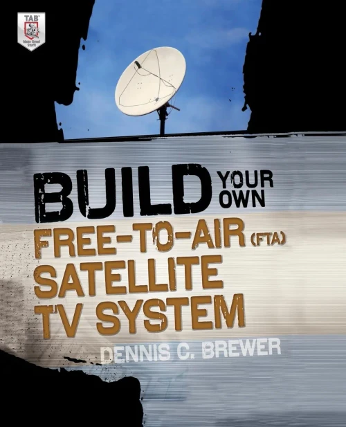 Build Your Own Free-to-Air (Fta) Satellite Tv System