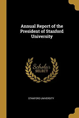Annual Report of the President of Stanford University - Paperback