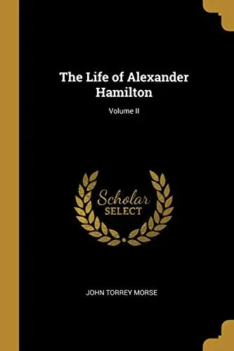 The Life of Alexander Hamilton; Volume II - Paperback