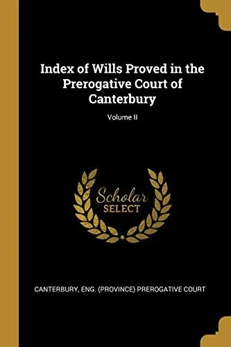 Index of Wills Proved in the Prerogative Court of Canterbury; Volume II - Paperback