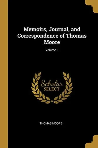 Memoirs, Journal, and Correspondence of Thomas Moore; Volume II - Paperback