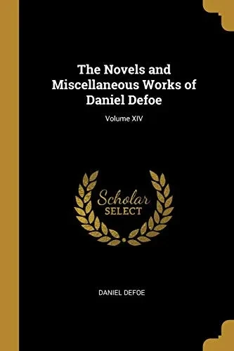 The Novels and Miscellaneous Works of Daniel Defoe; Volume XIV - Paperback